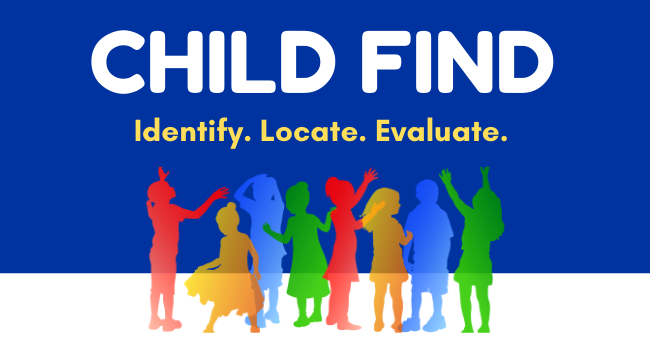 Child Find – Identify. Locate. Evaluate. 